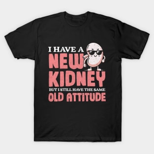 New Kidney Same Old Attitude T-Shirt